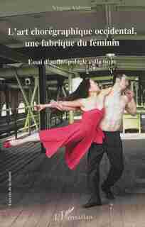 L'art chorégraphique occidental, une fabrique du féminin by Virginie Valentin