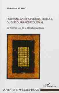 Pour une anthropologie logique du discours postcolonial by Alexandre Alaric