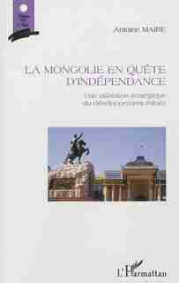 Mongolie en quête d'indépendance La by Antoine Maire