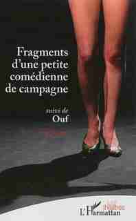 Fragments d'une petite comédienne de campagne suivi de Ouf by Eve Nuzzo