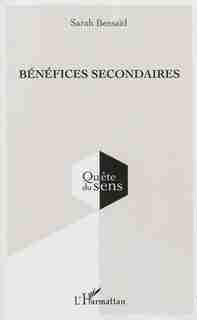 BÉNÉFICES SECONDAIRES by Sarah Bensaïd