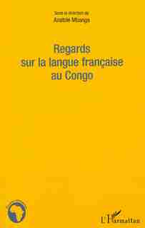 REGARDS SUR LA LANGUE FRANÇAISAU CONGO - Actes du colloque by Anatole Mbanga