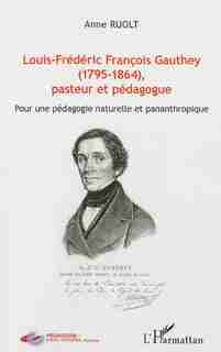Louis-Frédéric François Gauthey (1795-1864), pasteur et pédagogu by Anne Ruolt