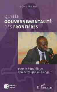 Quelle gouvernementalité des frontières pour la République démoc by Eddie Tambwe