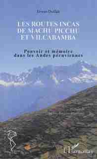 Les routes incas de Machu Picchu et Vilcabamba by Erwan Duffait