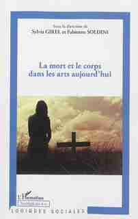 La mort et le corps dans les arts aujourd'hui by Sylvia Girel