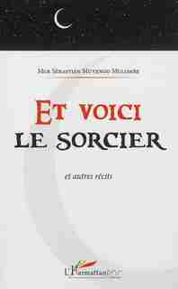 Et voici le sorcier et autres récits by Sébastien Muyengo Mulombe