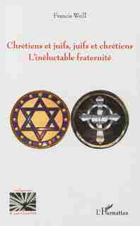 Chrétiens et juifs, juifs et chrétiens by Francis Weill