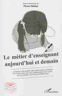 Le métier d'enseignant aujourd'hui et demain by Pierre Statius