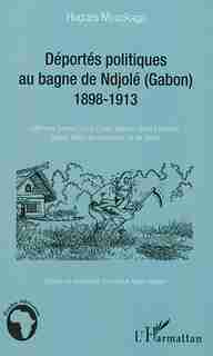 Les déportés politiques au bagne de Ndjolé (Gabon) by Hugues Mouckaga