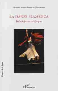 La Danse Flamenca : Techniques et esthétiques by Gilles Arnaud