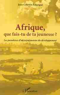 Afrique que fais-tu de ta jeunesse ? by Jean-Célestin Edjangue