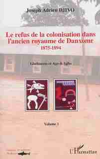 Le refus de la colonisation dans l'ancien royaume de Danxome 01 by Joseph Adrien Djivo
