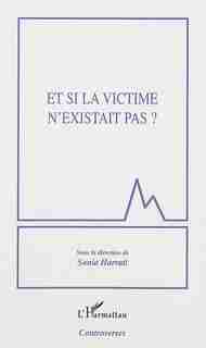 Et si la victime n'existait pas ? by Sonia Harrati