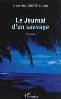 Journal d'un sauvage by Marcel Bourdette-Donon