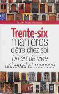 Trente-six manières d'être chez soi by Jacques Pezeu-Massabuau
