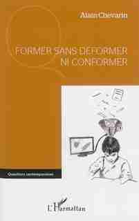 Former sans déformer ni conformer by Alain Chevarin