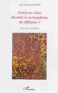 Croire en Dieu devrait-il m'empêcher de réfléchir ? by COLLECTIF