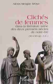 Clichés de femmes dans la littérature latine des deux premie by Alexis Mengue M'Oye