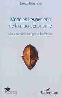 Modèles keynésiens de la macroéconomie by Pierre Kamé Bouopda