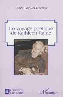 Le voyage poétique de Kathleen Raine by Claire Garnier-Tardieu