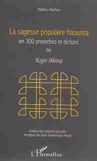 Sagesse populaire haoussa en 300 proverbes et dictons by Rabiou Nafiou