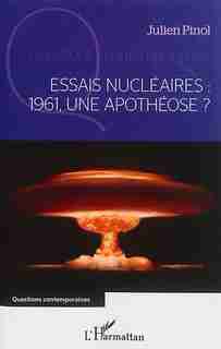 Essais nucléaires : 1961, une apothéose ? by Julien Pinol