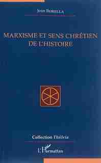 Marxisme et sens chrétien de l'Histoire by Jean Borella