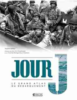 JOUR J : LE GRAND ATLAS DU DÉBARQUEMENT by Stephen Badsey