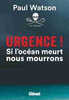 Urgence! Si l'océan meurt, nous mourrons by Paul Watson