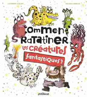 Comment ratatiner les créatures fantastiques by Garrigue Leblanc