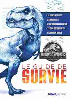 JURASSIC WORLD FALLEN KINGDOM LE GUIDE DE SURVIE by COLLECTIF