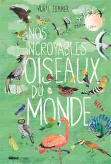 Nos incroyables oiseaux du monde by Yuval Zommer