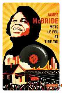 METS LE FEU ET TIRE-TOI by James McBride