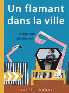 Un flamant dans la ville de Raphaële Frier