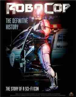 Robocop Tout sur le plus célèbre flic de Détroit by Calum Waddell