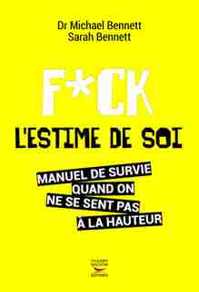 F*ck l'estime de soi: Manuel de survie quand on ne se sent pas à la hauteur
