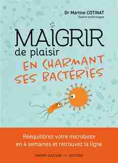 MAIGRIR DE PLAISIR EN CHARMANT SES BACTÉRIES de Martine Cotinat