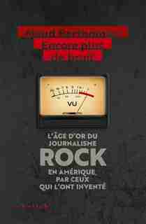 ENCORE PLUS DE BRUIT : L'AGE D'OR DU JOURNALISME ROCK EN AMERIQUE, PAR CEUX QUI L'ONT INVENTE de MAUD BERTHOMIER