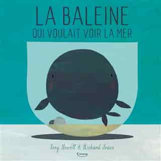 BALEINE QUI VOULAIT VOIR LA MER (LA) by Troy Howell