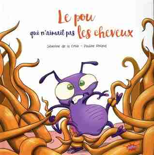 LE POU QUI N'AIMAIT PAS LES CHEVEUX by SEVERINE DE LA CROIX