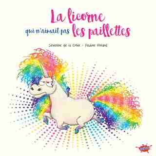 La licorne qui n'aimait pas les paillettes by Séverine de la Croix