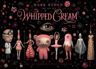 The Art Of Mark Ryden's Whipped Cream: For The American Ballet Theatre by Mark Ryden