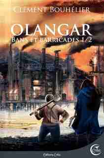 Olangar, t. 01: Bans et Barricades by Clément Bouhélier