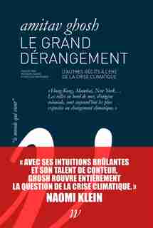 Le grand dérangement : d'autres récits à l'ère de la crise climatique: Nos récits à l'épreuve du changement climatique by Amitav Ghosh