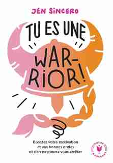 Tu es une warrior ! de Jen Sincero