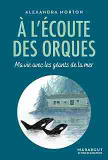 À l'écoute des orques by ALEXANDRA MORTON