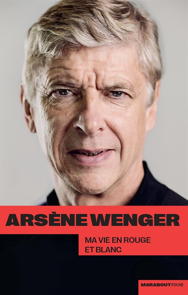 Arsene Wenger Ma vie en rouge et blanc Paperback | Indigo Chapters