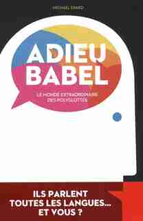 Adieu Babel : Le Monde Extraordinaire Des Polyglottes ASSIMIL by Assimil