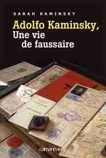 Adolfo Kaminsky : une vie de faussaire by Adolfo Kaminsky